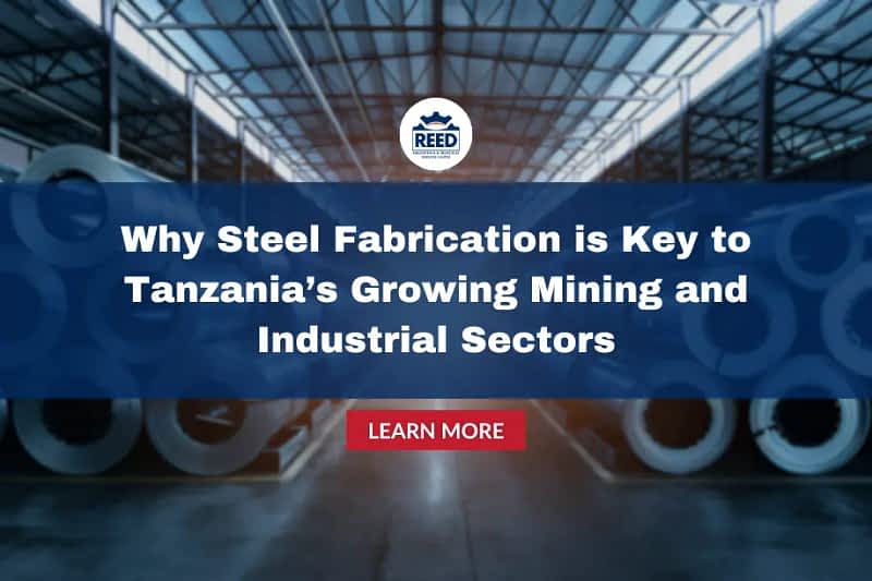Why Steel Fabrication is Key to Tanzania’s Growing Mining and Industrial Sectors